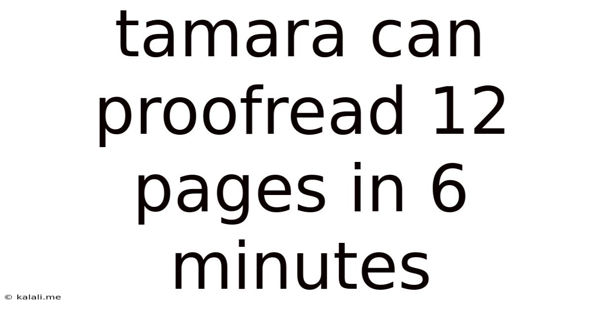 Tamara Can Proofread 12 Pages In 6 Minutes