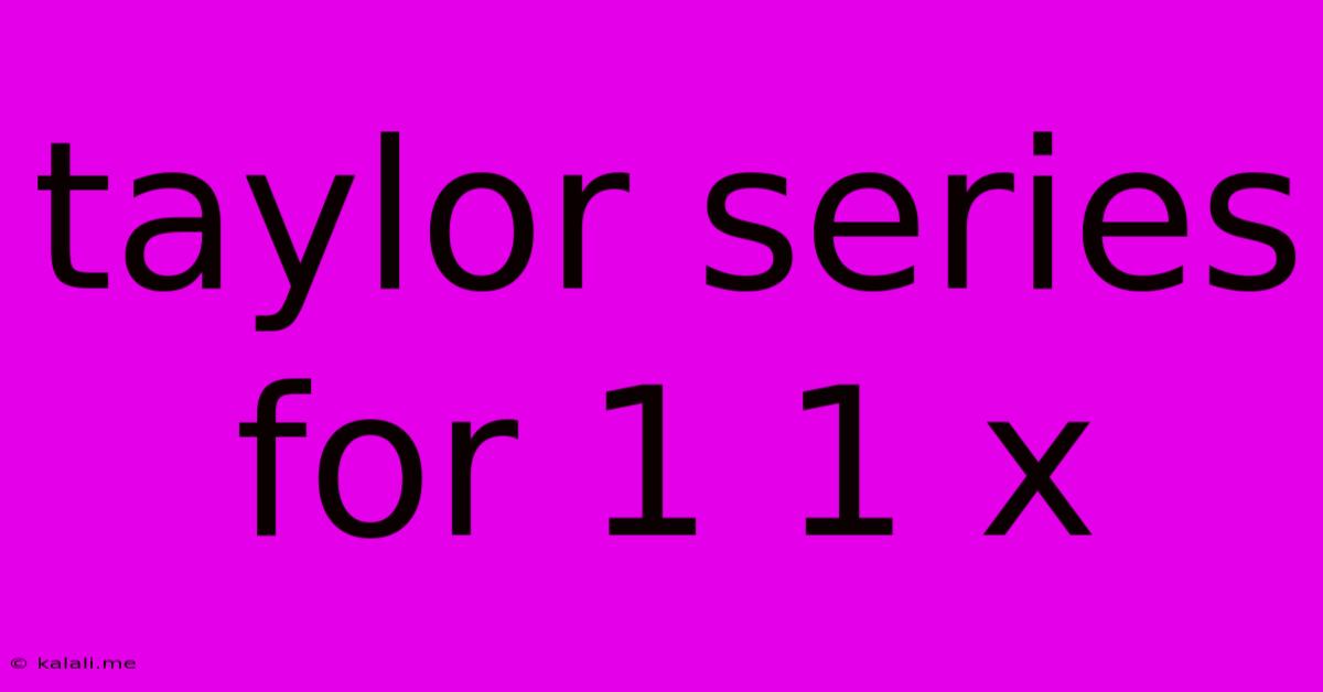 Taylor Series For 1 1 X