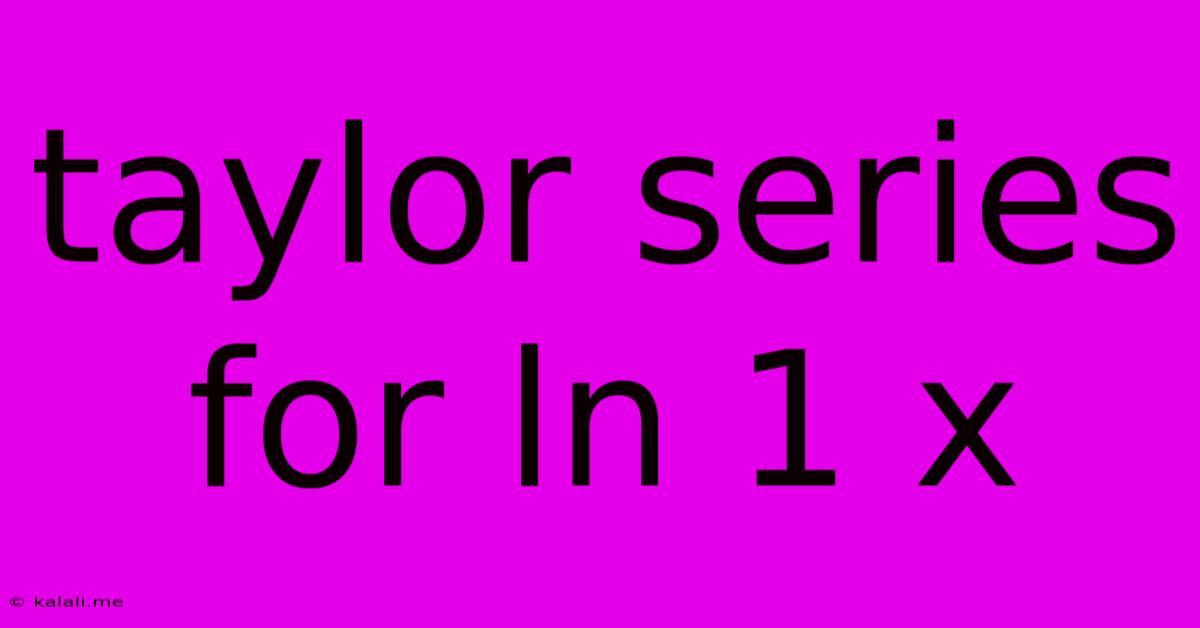 Taylor Series For Ln 1 X