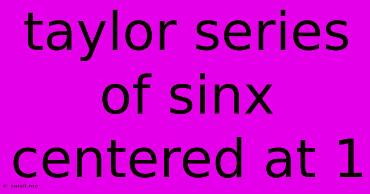 Taylor Series Of Sinx Centered At 1
