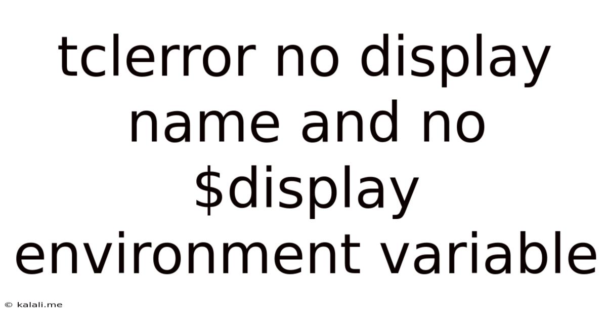 Tclerror No Display Name And No $display Environment Variable