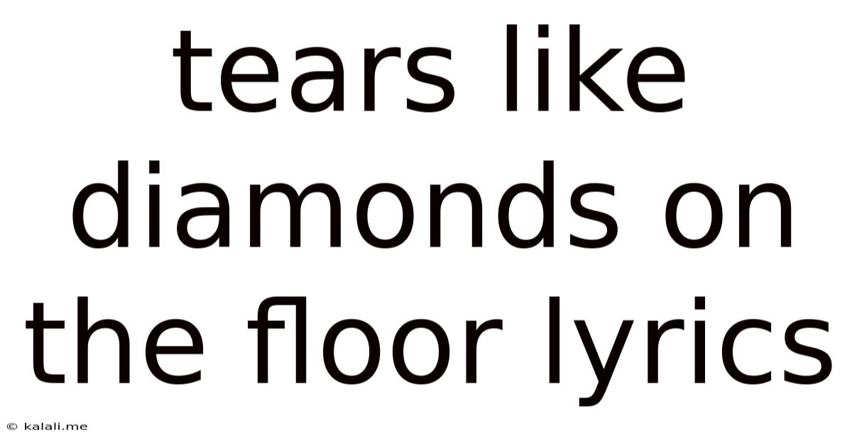 Tears Like Diamonds On The Floor Lyrics