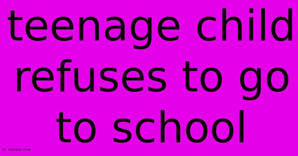 Teenage Child Refuses To Go To School