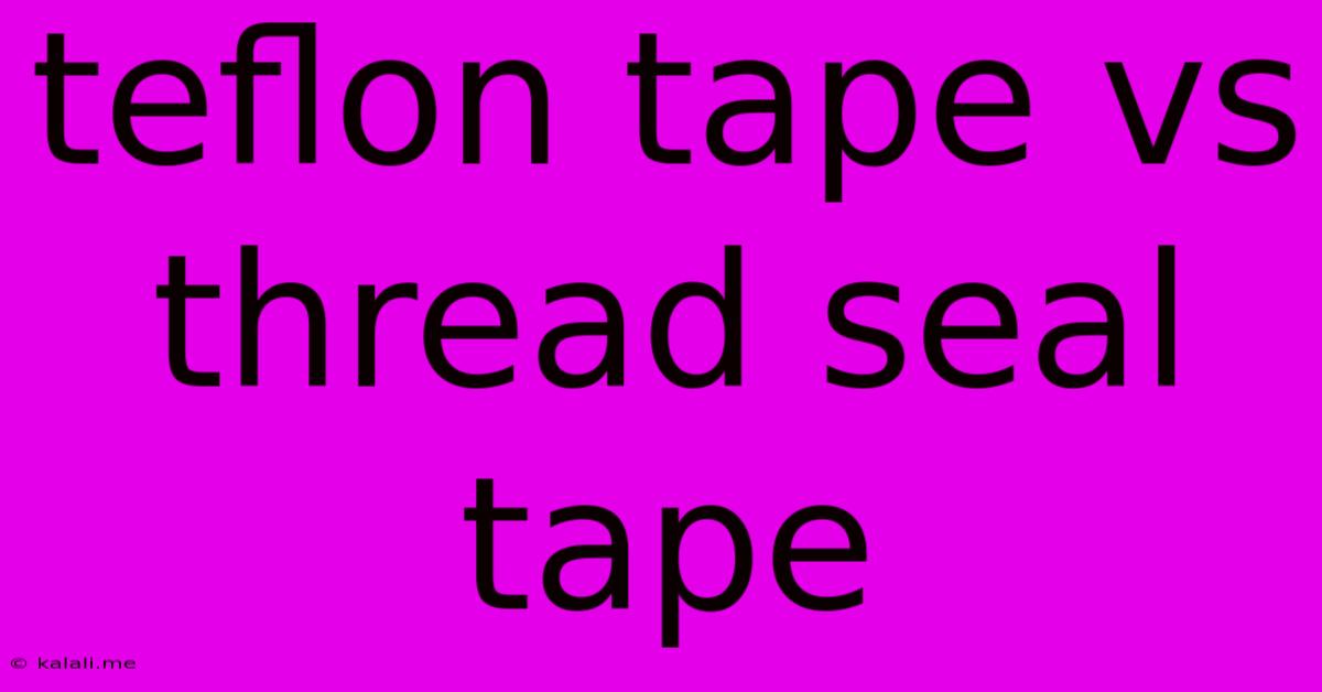 Teflon Tape Vs Thread Seal Tape