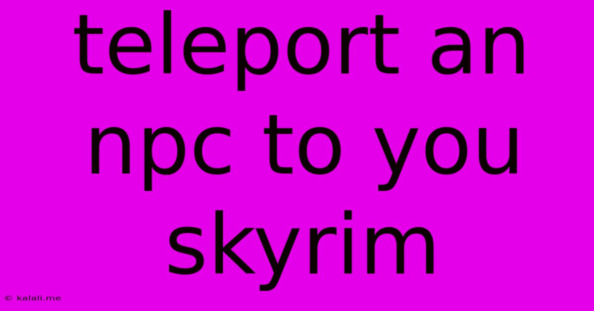 Teleport An Npc To You Skyrim