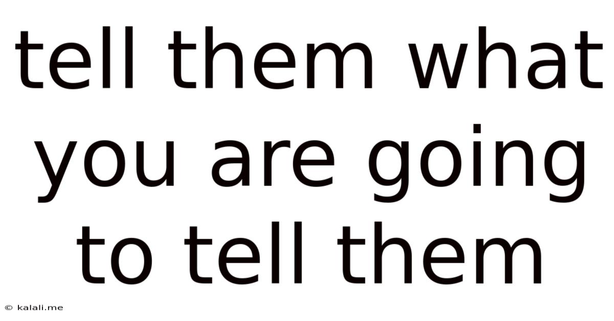 Tell Them What You Are Going To Tell Them