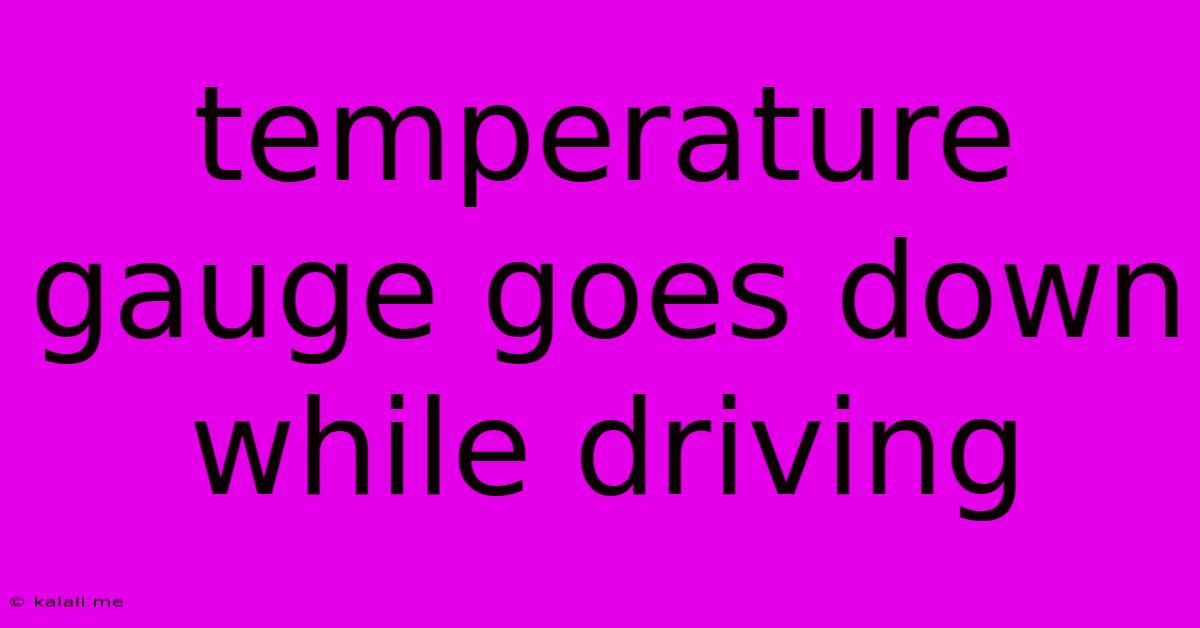 Temperature Gauge Goes Down While Driving