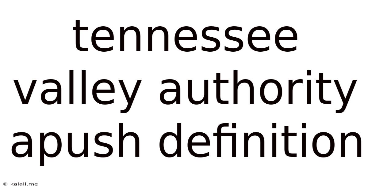 Tennessee Valley Authority Apush Definition