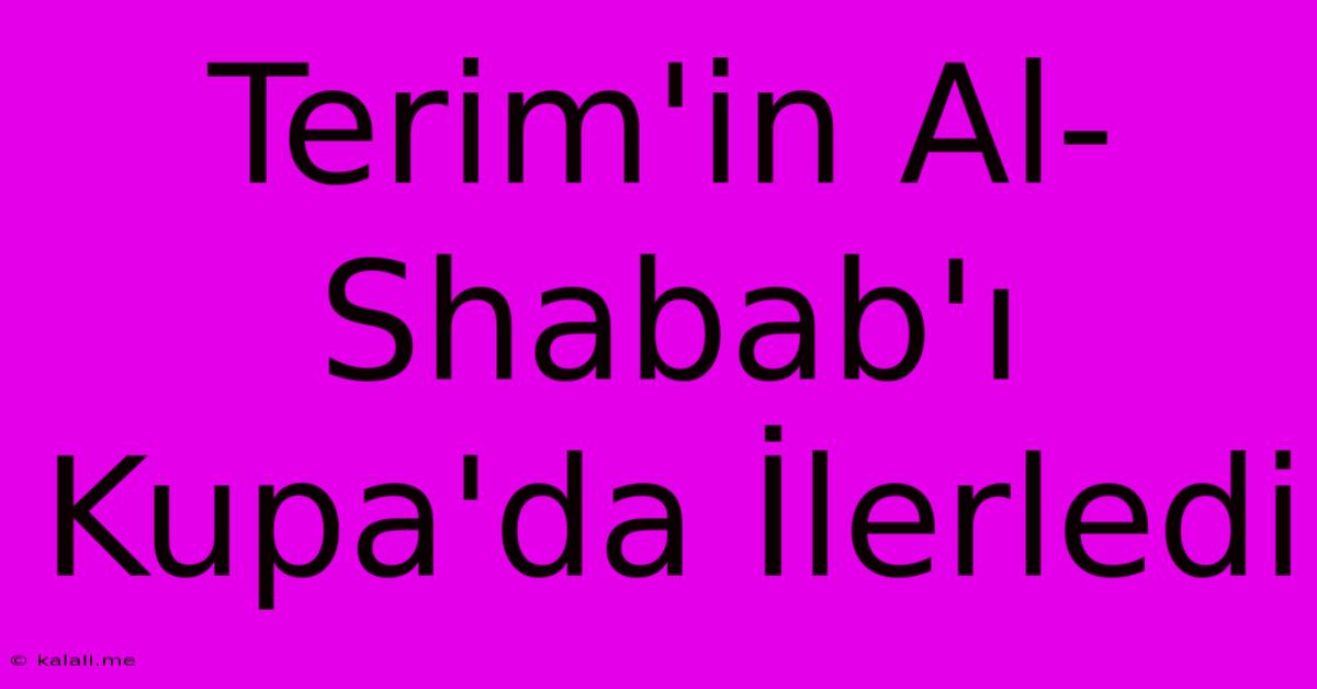 Terim'in Al-Shabab'ı Kupa'da İlerledi