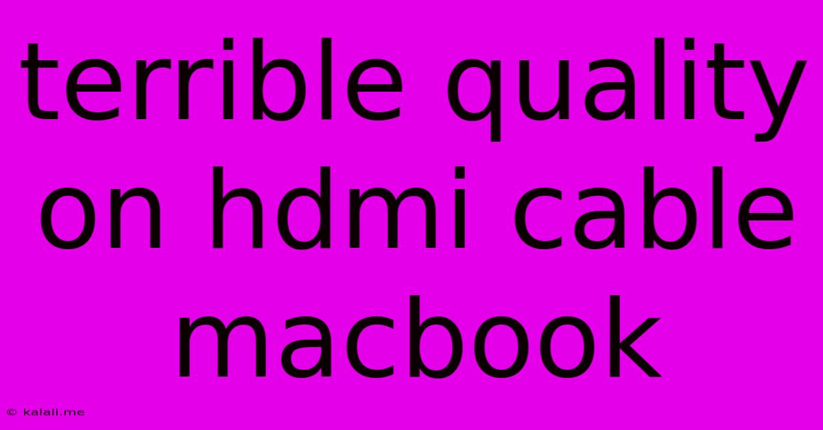 Terrible Quality On Hdmi Cable Macbook