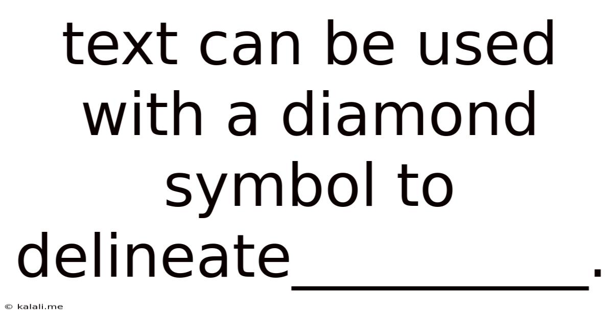 Text Can Be Used With A Diamond Symbol To Delineate__________.