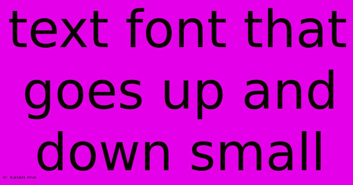 Text Font That Goes Up And Down Small