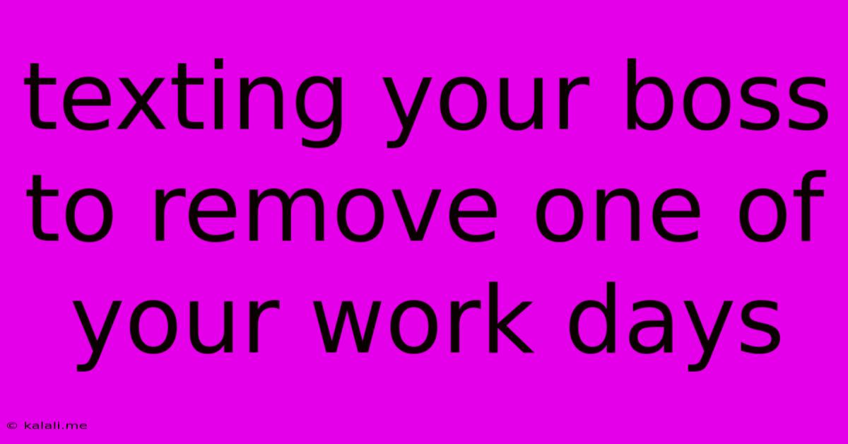 Texting Your Boss To Remove One Of Your Work Days