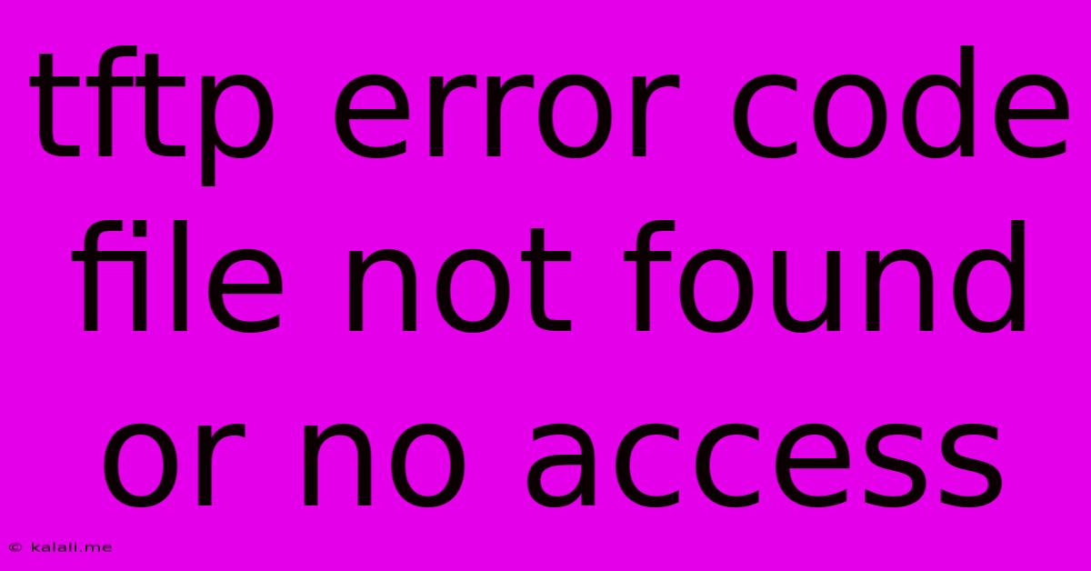 Tftp Error Code File Not Found Or No Access