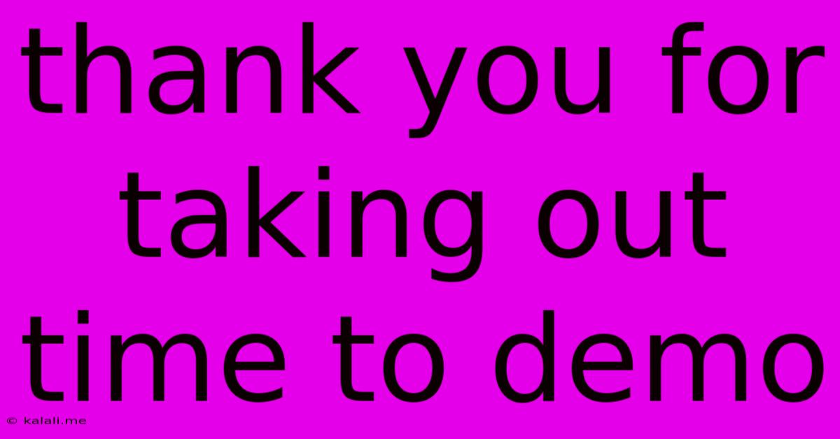 Thank You For Taking Out Time To Demo