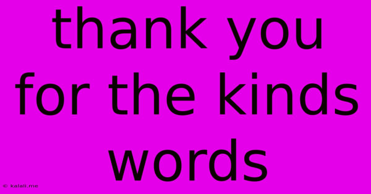 Thank You For The Kinds Words