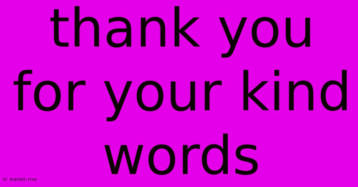 Thank You For Your Kind Words