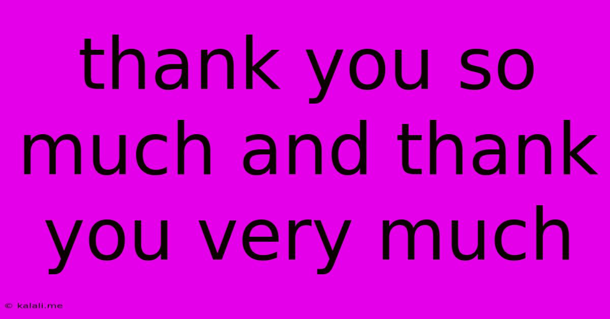 Thank You So Much And Thank You Very Much
