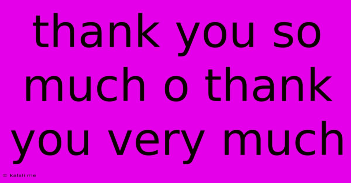 Thank You So Much O Thank You Very Much
