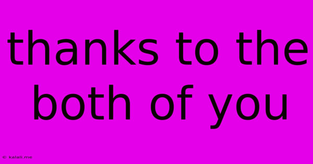 Thanks To The Both Of You