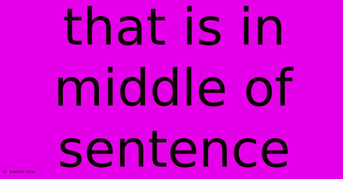 That Is In Middle Of Sentence