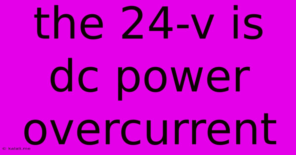 The 24-v Is Dc Power Overcurrent