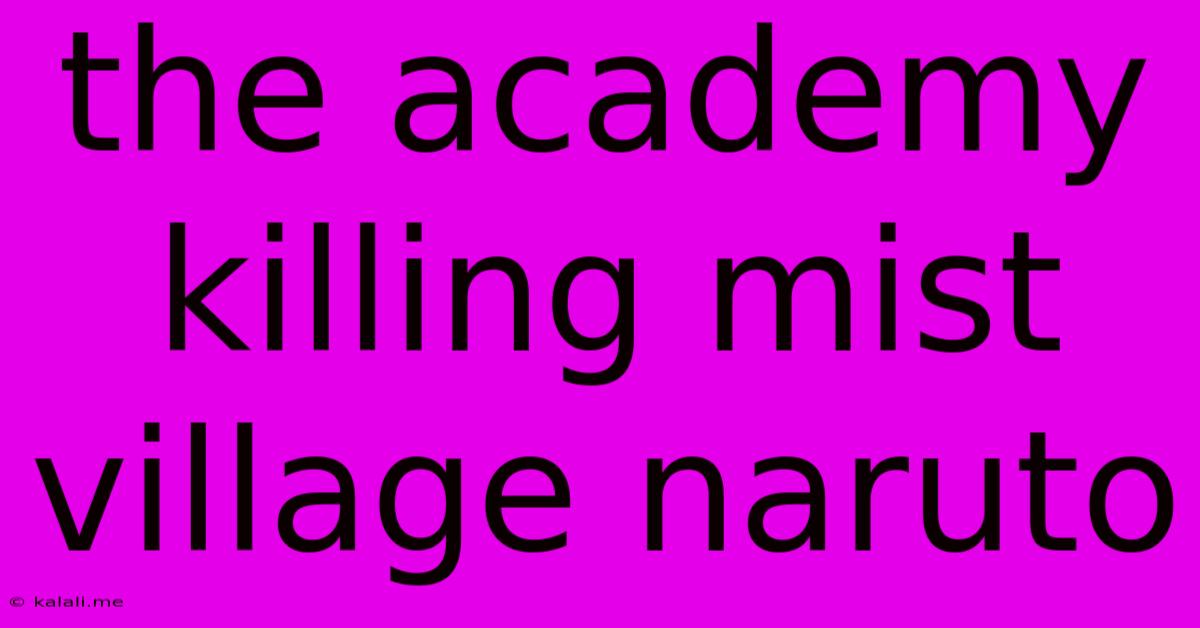 The Academy Killing Mist Village Naruto