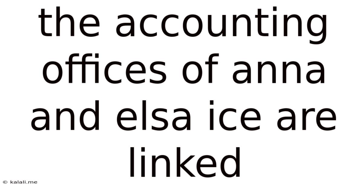 The Accounting Offices Of Anna And Elsa Ice Are Linked