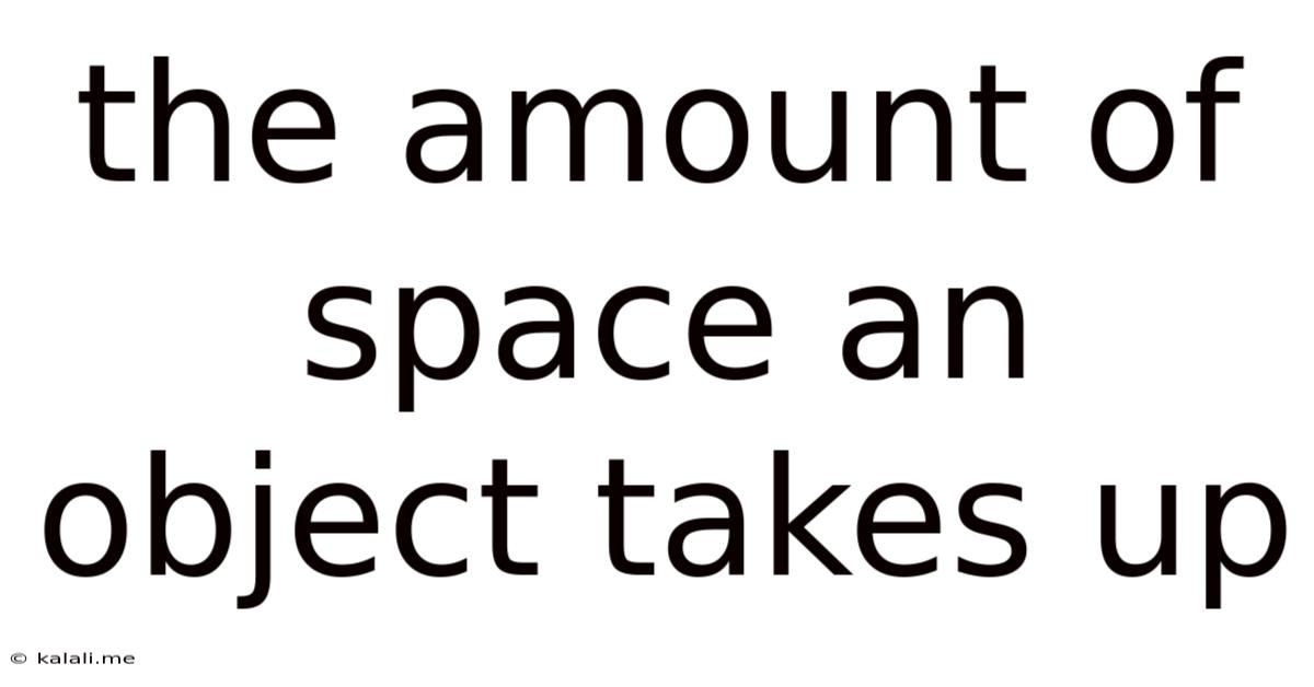 The Amount Of Space An Object Takes Up