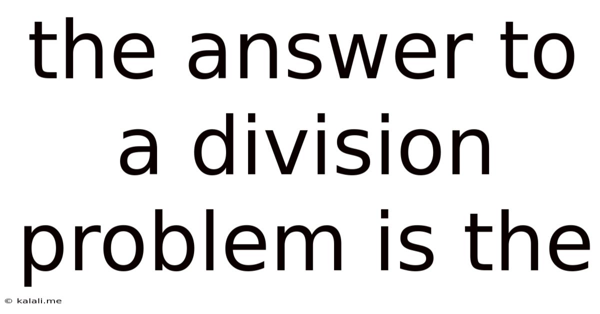 The Answer To A Division Problem Is The