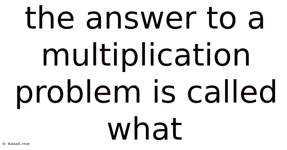 The Answer To A Multiplication Problem Is Called What