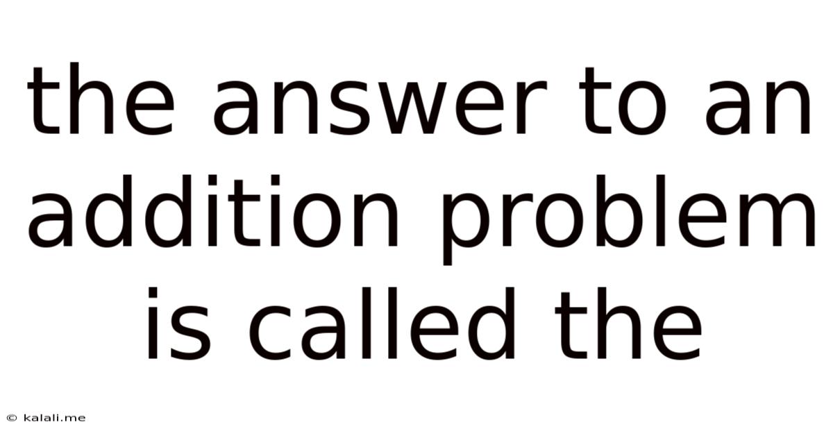 The Answer To An Addition Problem Is Called The