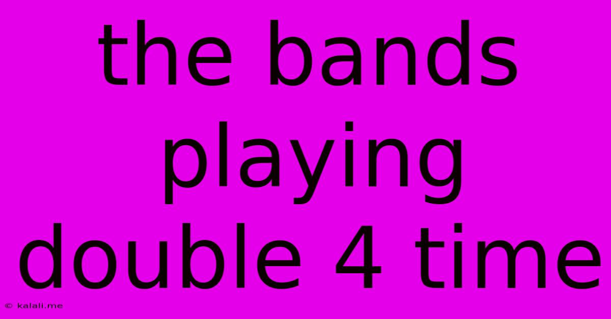 The Bands Playing Double 4 Time