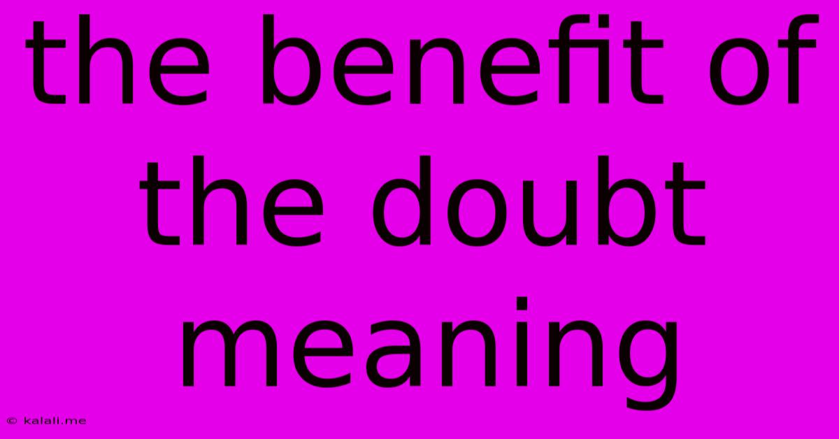 The Benefit Of The Doubt Meaning