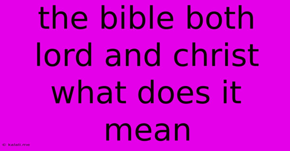 The Bible Both Lord And Christ What Does It Mean