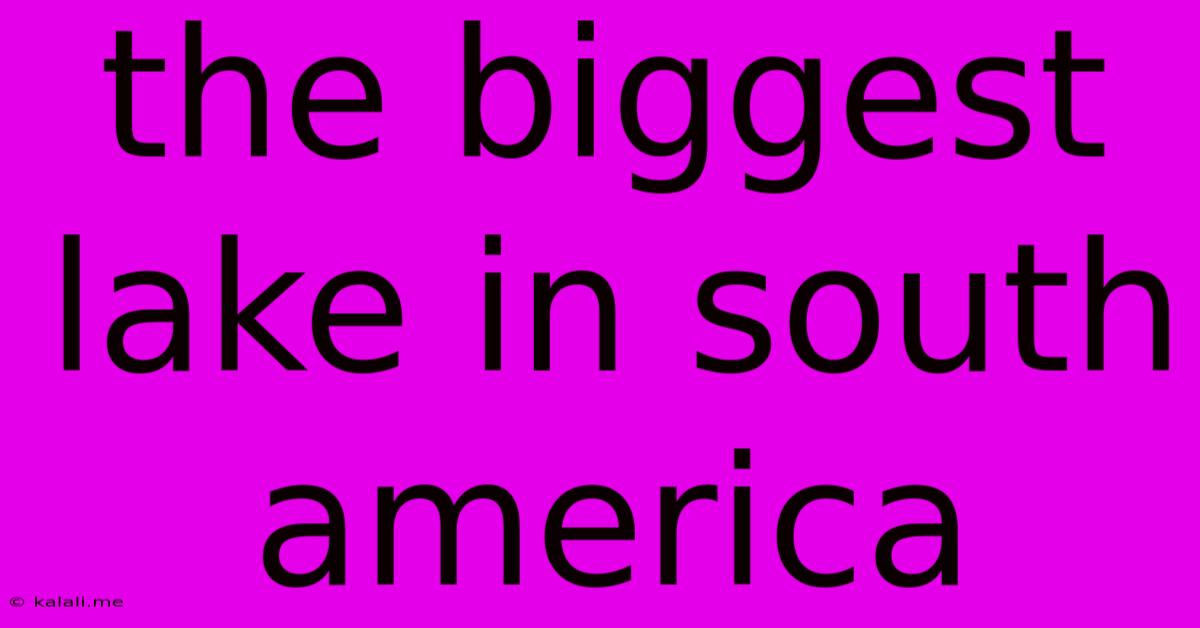 The Biggest Lake In South America