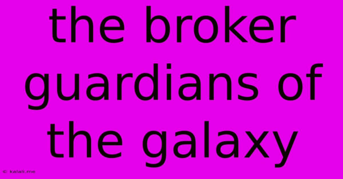 The Broker Guardians Of The Galaxy