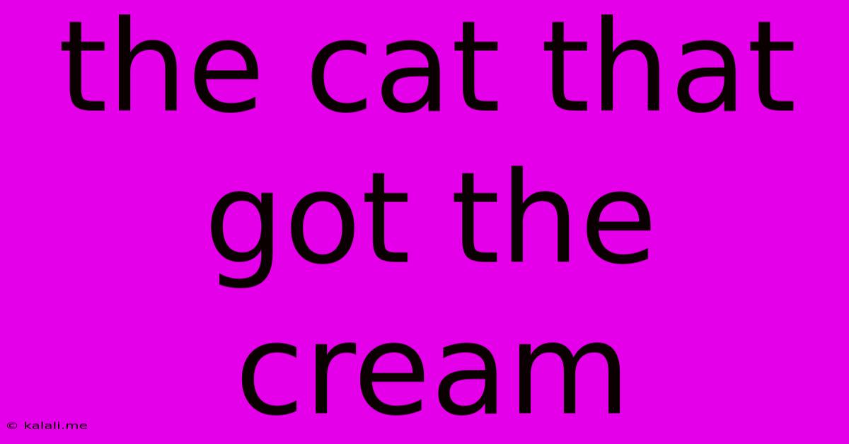 The Cat That Got The Cream