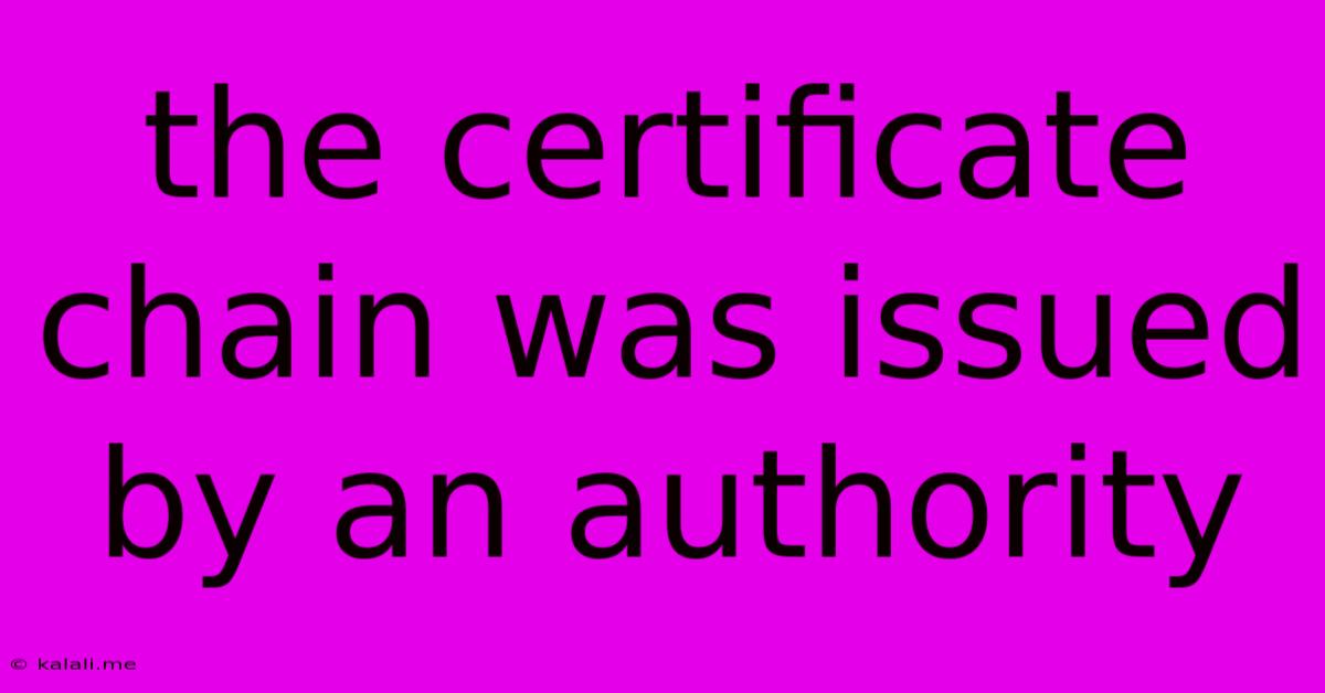 The Certificate Chain Was Issued By An Authority