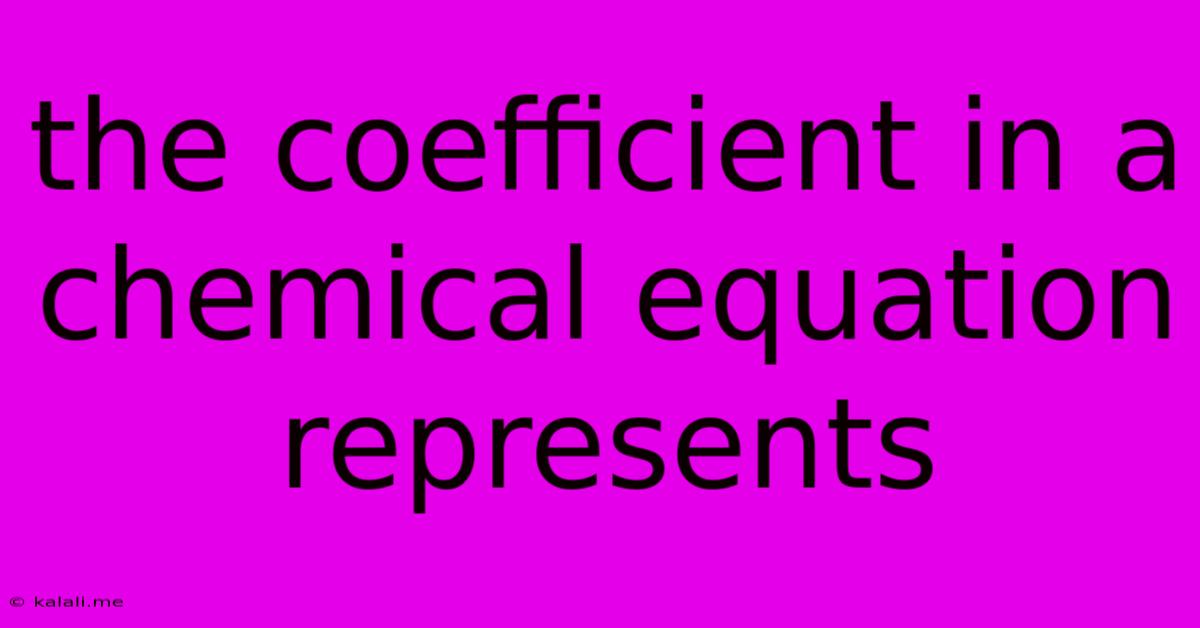 The Coefficient In A Chemical Equation Represents