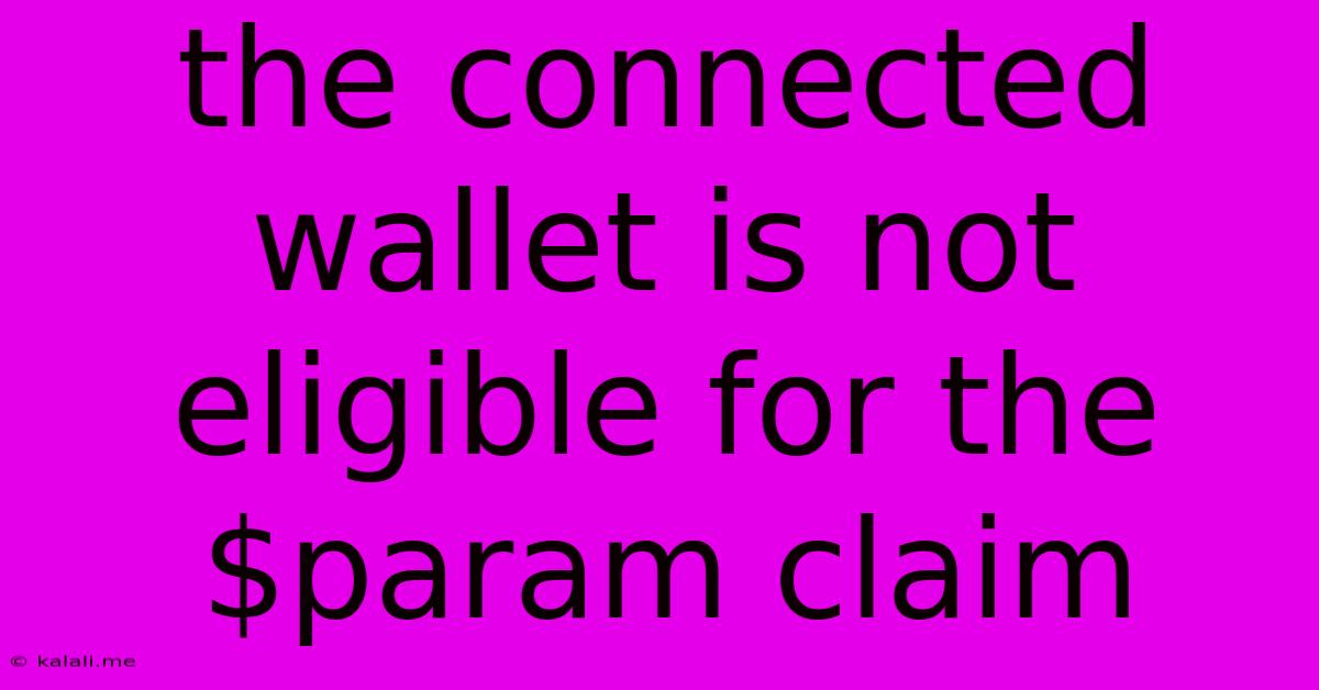 The Connected Wallet Is Not Eligible For The $param Claim
