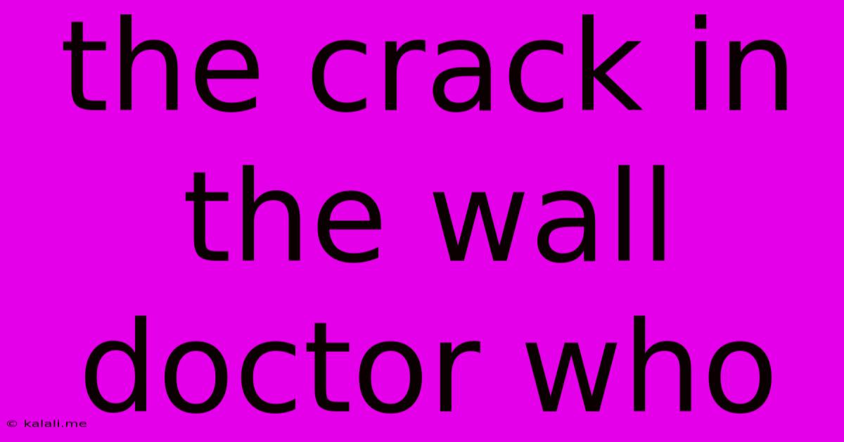 The Crack In The Wall Doctor Who