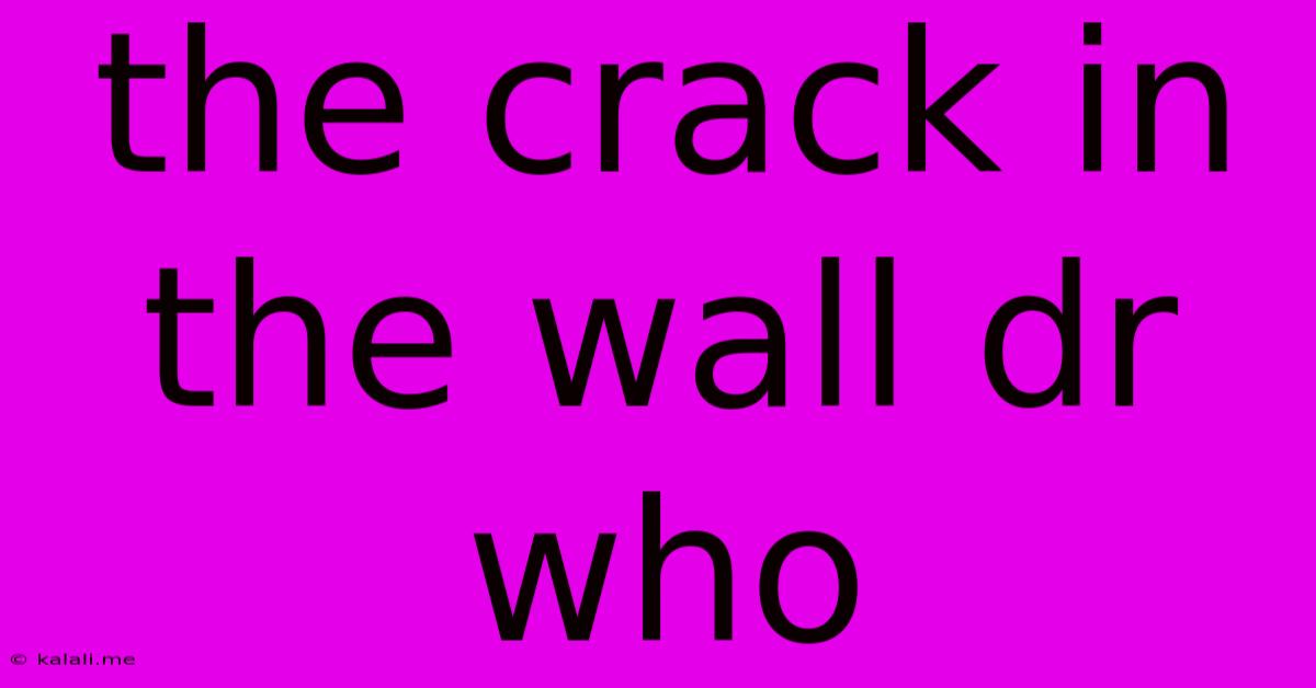 The Crack In The Wall Dr Who