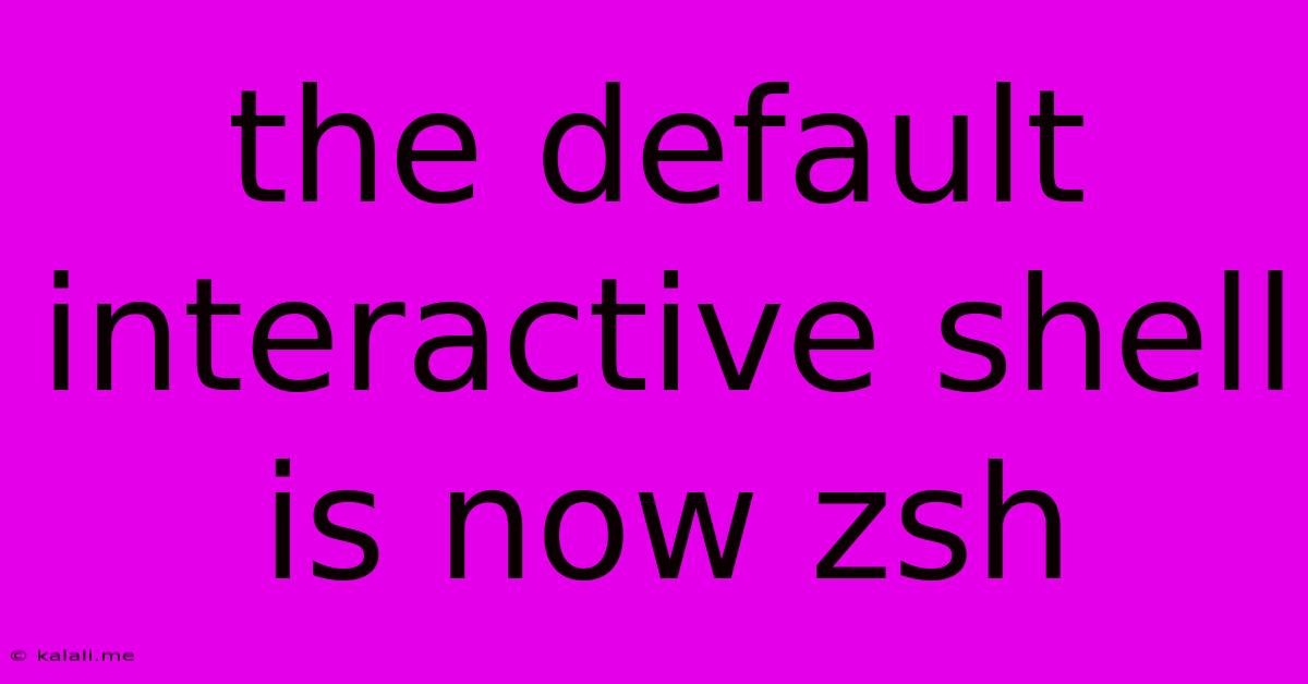 The Default Interactive Shell Is Now Zsh