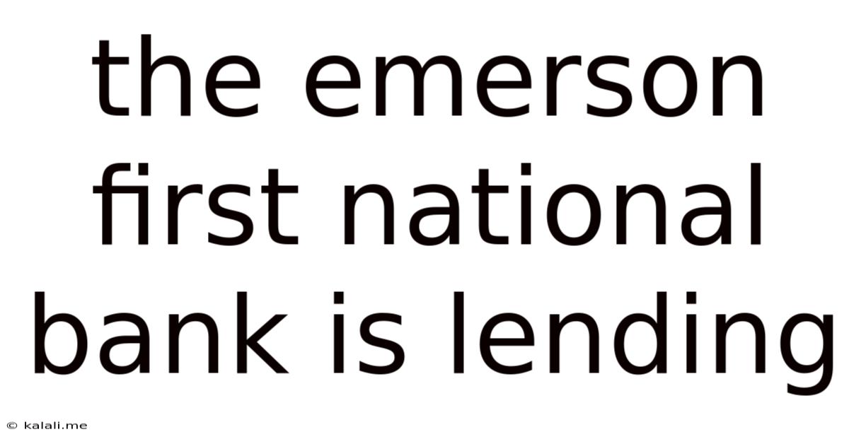 The Emerson First National Bank Is Lending