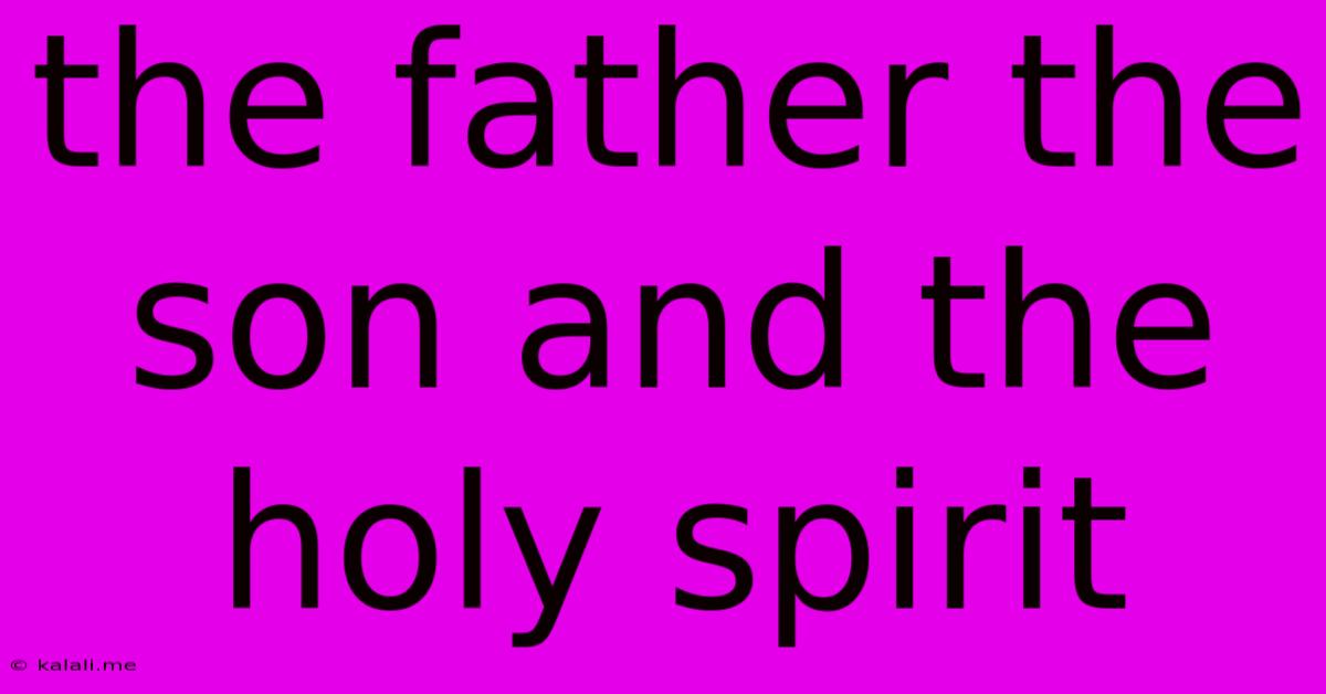 The Father The Son And The Holy Spirit
