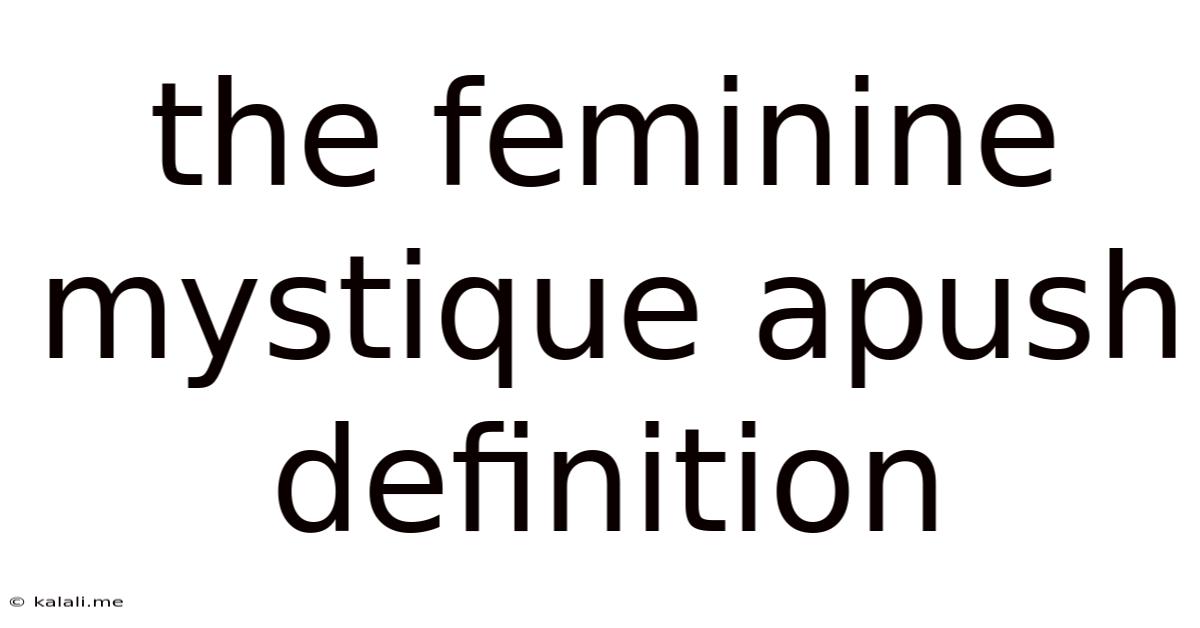 The Feminine Mystique Apush Definition