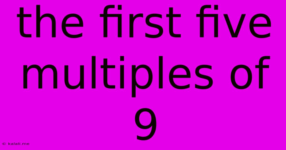 The First Five Multiples Of 9