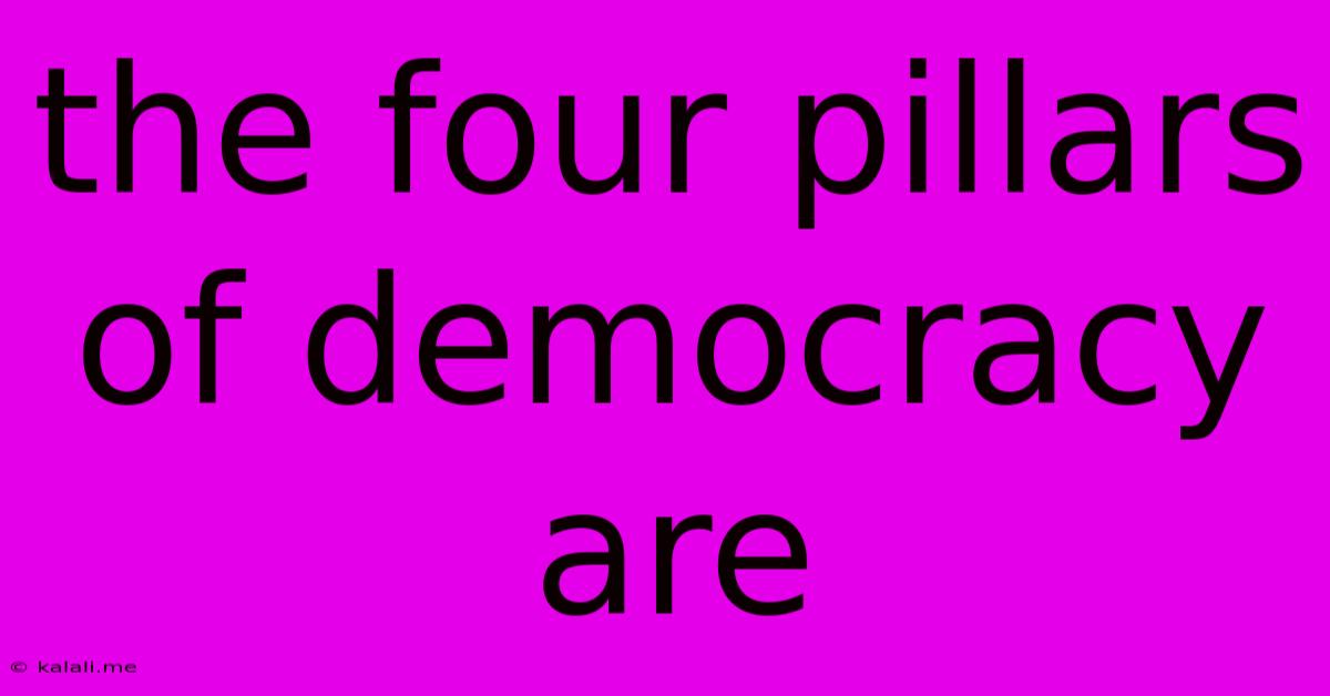 The Four Pillars Of Democracy Are
