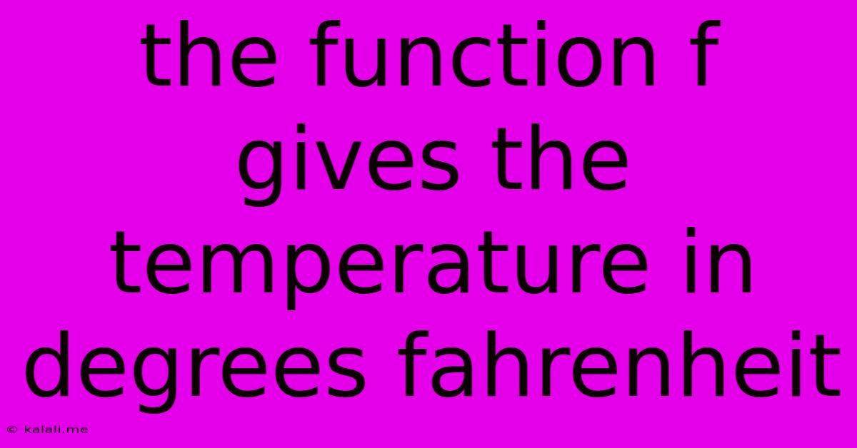 The Function F Gives The Temperature In Degrees Fahrenheit